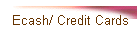 Ecash/ Credit Cards